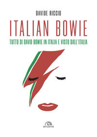 9788892771611 - Italian Bowie. Tutto di David Bowie in Italia e visto dall'Italia