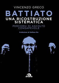 9788892771833 - Battiato. Una ricostruzione sistematica. Percorsi di ascolto consapevole