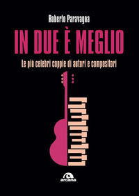 9788892772632 - In due è meglio. Le più celebri coppie di autori e compositori