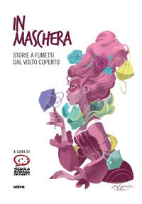 9788892780521 - In maschera. Storie a fumetti dal volto coperto