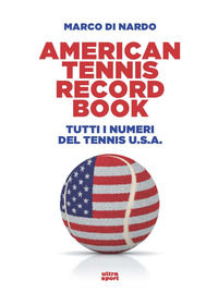 9788892781573 - American tennis record book. Tutti i numeri del tennis U.S.A.