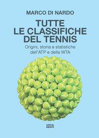 9788892782686 - Tutte le classifiche del tennis. Origini, storia e statistiche dell'ATP e della WTA