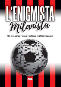 9788892784772 - L'enigmista milanista. 101 cruciverba, rebus e giochi per veri tifosi rossoneri