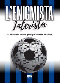 9788892784789 - L'enigmista interista. 101 cruciverba, rebus e giochi per veri tifosi nerazzurri