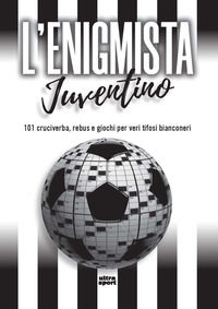 9788892784796 - L'enigmista juventino. 101 cruciverba, rebus e giochi per veri tifosi bianconeri