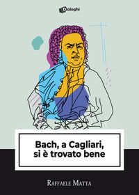 9788892791626 - Bach, a Cagliari, si è trovato bene