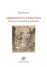 9788892853843 - Urbanistica e politica. Genova tra innovazioni e persistenze