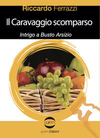 9788892910232 - Il Caravaggio scomparso. Intrigo a Busto Arsizio
