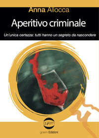9788892910294 - Aperitivo criminale. Un'unica certezza: tutti hanno un segreto da nascondere