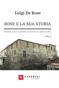 9788892920514 - Rose e la sua storia. Antichità, cultura e gestione amministrativa della giustizia. Vol. 1