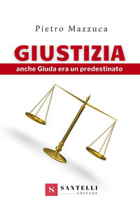 9788892920576 - Giustizia. Anche Giuda era un predestinato