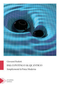 9788892922037 - Dal continuo al quantico. Semplicemente la fisica moderna