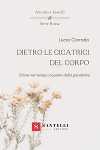 9788892929180 - Dietro le cicatrici del corpo. Storie nel tempo inquieto della pandemia