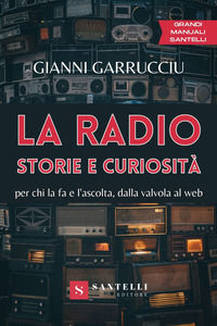 9788892929548 - La radio, storie e curiosità. Per chi la fa e l'ascolta, dalla valvola al web