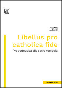 9788892953529 - Libellus pro catholica fide. Propedeutica alla sacra teologia