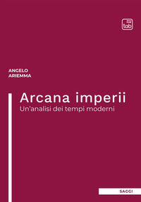 9788892954236 - Arcana imperii. Un'analisi dei tempi moderni
