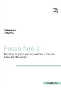 9788892959217 - Posso fare. Tecniche di gioco per educazione e terapia. Vol. 2: Adolescenti e adulti