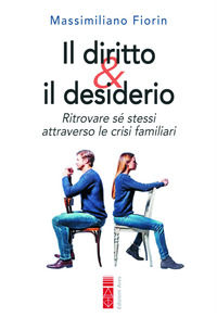 9788892980112 - Il diritto & il desiderio. Ritrovare sé stessi attraverso le crisi familiari