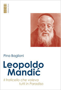 9788892982871 - Leopoldo Mandic. Il fraticello che voleva tutti in Paradiso