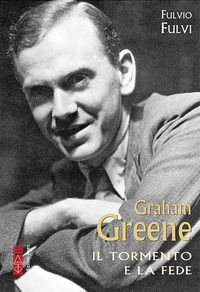 9788892983014 - Graham Greene. Il tormento e la fede