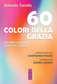 9788892984882 - 60 colori della Grazia. Da santa Lucia a Giuseppe Puglisi