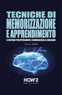 9788893052689 - Tecniche di memorizzazione e apprendimento. Il metodo per apprendere e memorizzare al massimo