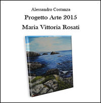 9788893066792 - Progetto arte 2015. Maria Vittoria Rosati