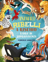 9788893082303 - Animali ribelli a rischio. Ediz. a colori