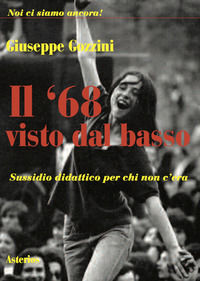 9788893130820 - Il '68 visto dal basso. Sussidio didattico per chi non c'era