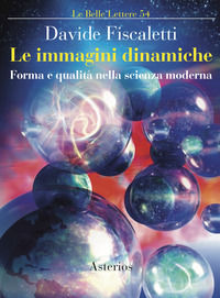 9788893131742 - Le immagini dinamiche. Forma e qualità nella scienza moderna