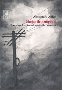 9788893140096 - Musica dei tempi bui. Nuove band italiane dinanzi alla catastrofe