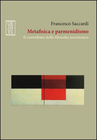 9788893140140 - Metafisica e parmenidismo. Il contributo della filosofia neoclassica
