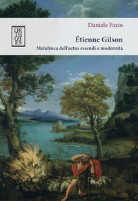 9788893141406 - Étienne Gilson. Metafisica dell'actus essendi e modernità