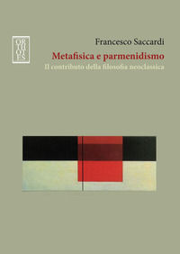 9788893142069 - Metafisica e parmenidismo. Il contributo della filosofia neoclassica