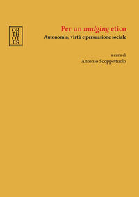 9788893144438 - Per un «nudging» etico. Autonomia, virtù e persuasione sociale