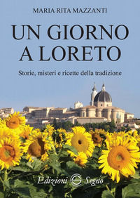 9788893183925 - Un giorno a Loreto. Storie, misteri e ricette della tradizione