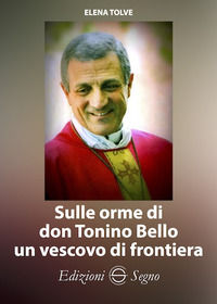9788893185110 - Sulle orme di don Tonino Bello un vescovo di frontiera