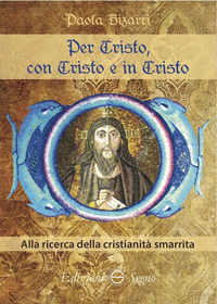 9788893185325 - Per Cristo, con Cristo e in Cristo. Alla ricerca della cristianità smarrita