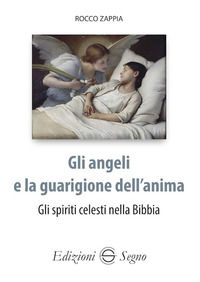 9788893186216 - Gli angeli e la guarigione dell'anima. Gli spiriti celesti nella Bibbia