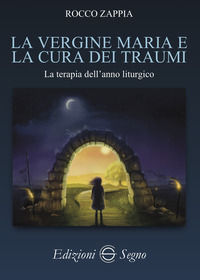 9788893186438 - La vergine Maria e la cura dei traumi. La terapia dell'anno liturgico