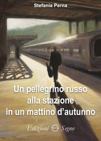 9788893186469 - Un pellegrino russo alla stazione in un mattino d'autunno