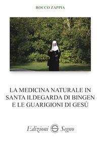 9788893186582 - La medicina naturale in Santa Ildegarda di Bingen e le guarigioni di Gesù