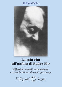 9788893186728 - La mia vita all'ombra di Padre Pio
