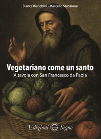 9788893189187 - Vegetariano come un santo. A tavola con San Francesco da Paola
