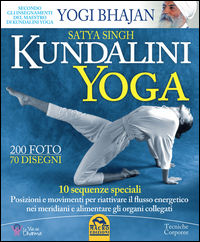 9788893191005 - Kundalini yoga. 10 sequenze speciali. Posizioni e movimenti per riattivare il flusso energetico nei meridiani e alimenta