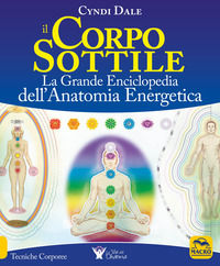 9788893191845 - Il corpo sottile. La grande enciclopedia dell'anatomia energetica