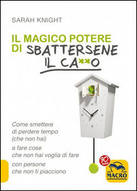 9788893192286 - Il magico potere di sbattersene il ca**o. Come smettere di perdere tempo (che non hai) a fare cose che non hai voglia di