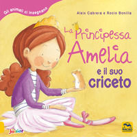 9788893196307 - La principessa Amelia e il suo criceto. Gli animali ci insegnano