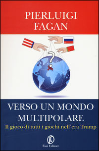9788893250238 - Verso un mondo multipolare. Il gioco di tutti i giochi nell'era Trump