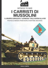 9788893274395 - I carristi di Mussolini. Il gruppo corazzato «Leonessa» dalla MVSN alla RSI. Nuova ediz.